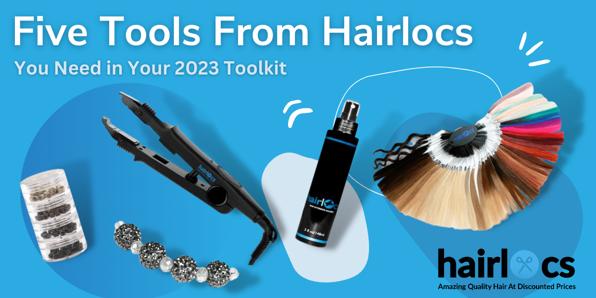Five Tools From Hairlocs You Need in Your 2023 Toolkit