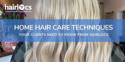 Home Hair Care Techniques Your Clients Need to Know from Hairlocs