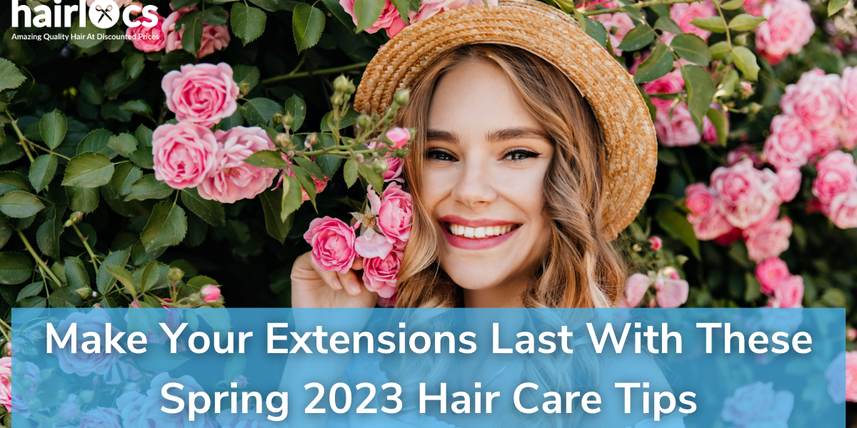 Make Your Extensions Last With These Spring 2023 Hair Care Tips