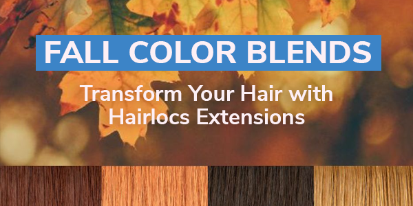 Fall Color Blends: Transform Your Hair with Hairlocs Extensions
