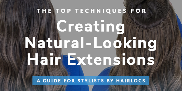 The Top Techniques for Creating Natural-Looking Hair Extensions: A Guide for Stylists by Hairlocs