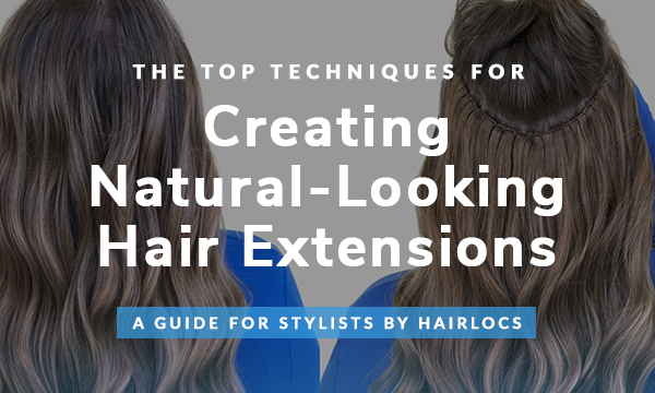 The Top Techniques for Creating Natural-Looking Hair Extensions: A Guide for Stylists by Hairlocs