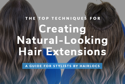 The Top Techniques for Creating Natural-Looking Hair Extensions: A Guide for Stylists by Hairlocs